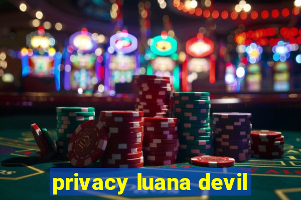 privacy luana devil